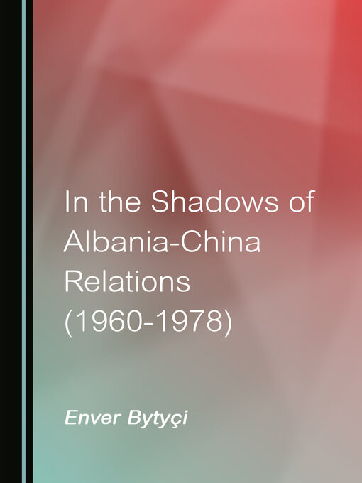 Title details for In the Shadows of Albania-China Relations (1960-1978) by Enver Bytyçi - Wait list